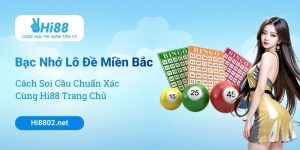 Bạc Nhớ Lô Đề Miền Bắc – Cách Soi Cầu Chuẩn Xác Cùng Hi88