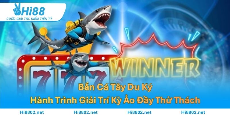 Bắn Cá Tây Du Ký – Hành Trình Giải Trí Kỳ Ảo Đầy Thử Thách