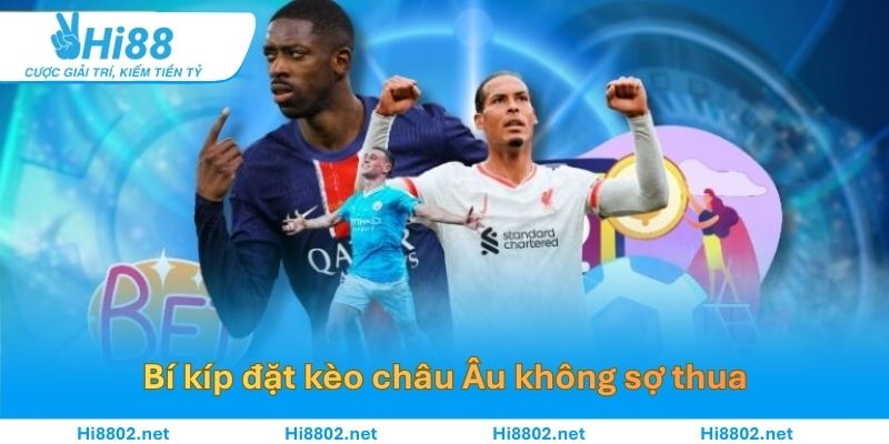 Bí kíp đặt kèo châu Âu HI88 bách thắng