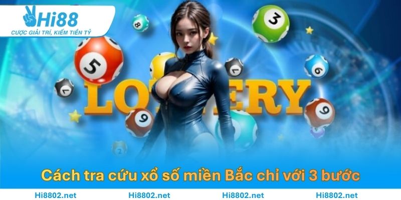 Hướng dẫn cách tra cứu xổ số miền Bắc chỉ với 3 bước