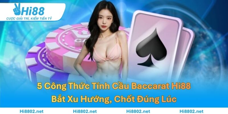5 Công Thức Tính Cầu Baccarat – Bắt Xu Hướng, Chốt Đúng Lúc