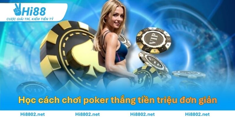Học cách chơi poker thắng tiền triệu đơn giản