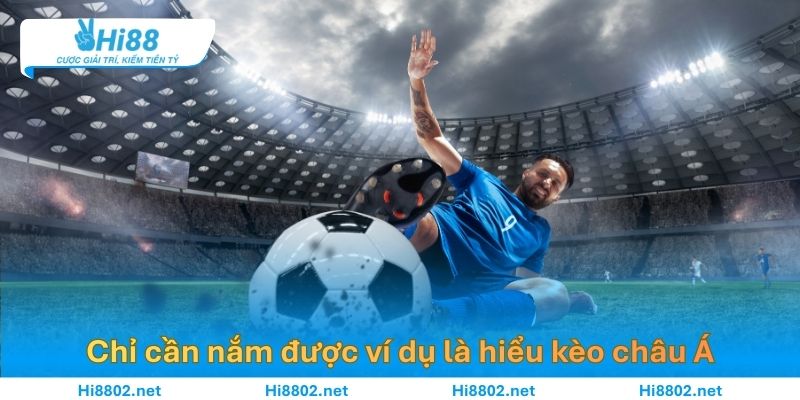 Người mới chỉ cần nắm được ví dụ này là hiểu kèo châu Á liền.