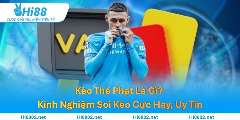 Kèo Thẻ Phạt Là Gì? Kinh Nghiệm Soi Kèo Cực Hay, Uy Tín