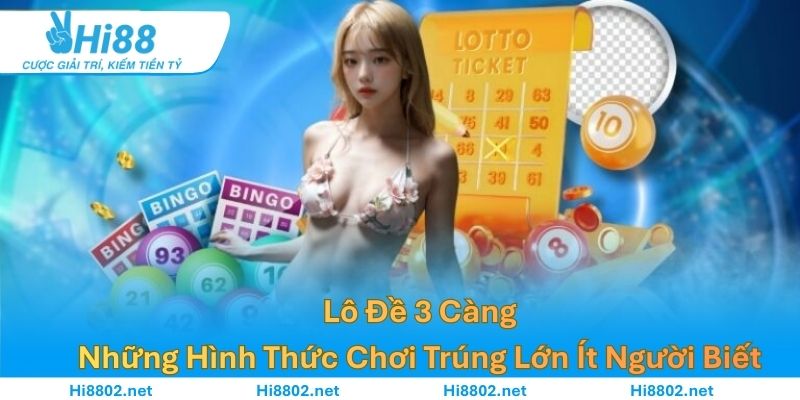 Lô Đề 3 Càng – Những Hình Thức Chơi Trúng Lớn Ít Người Biết