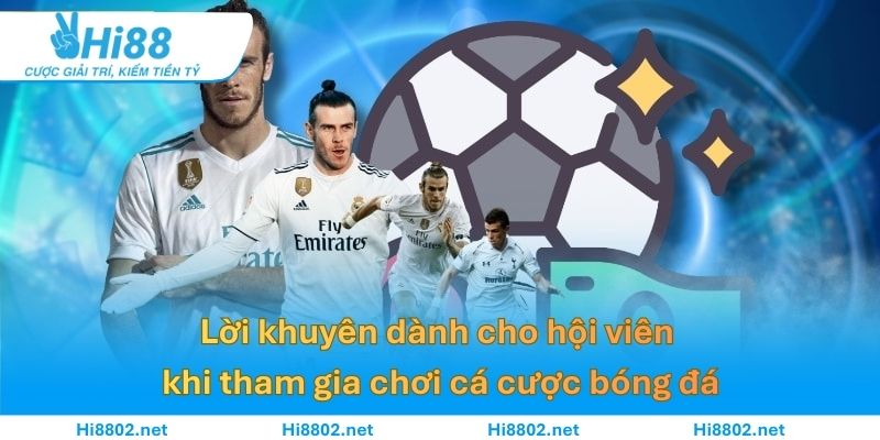 Lời khuyên dành cho hội viên khi tham gia chơi cá cược bóng đá