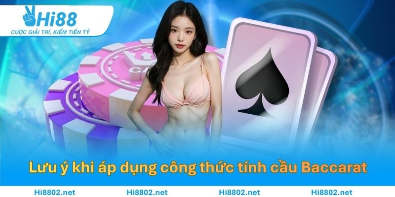 Lưu ý khi người chơi áp dụng công thức tính cầu Baccarat