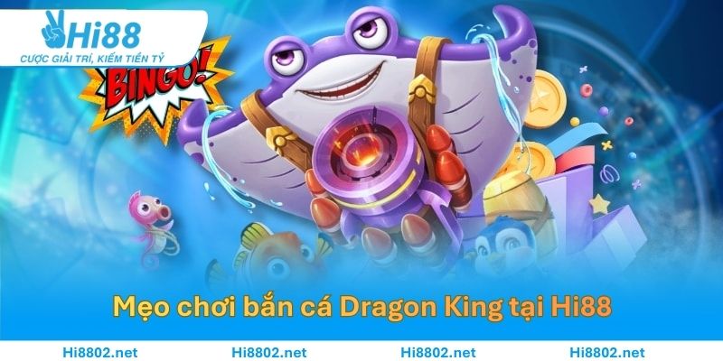 Tổng hợp những mẹo chơi bắn cá dragon king tại HI88