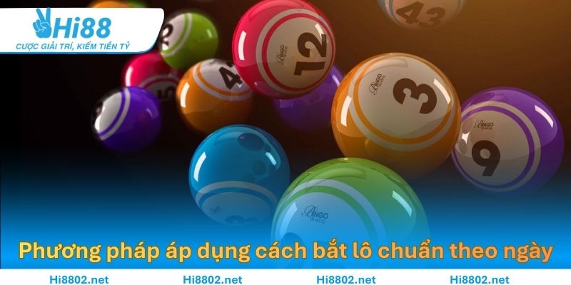 Phương pháp áp dụng cách bắt lô chuẩn theo ngày