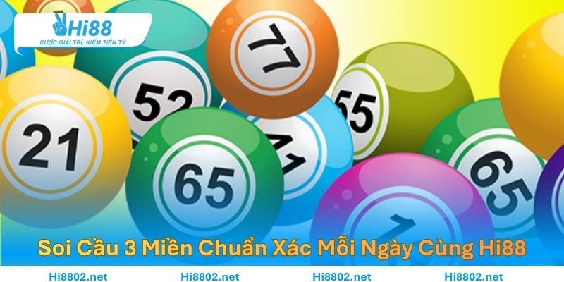 Soi Cầu 3 Miền Chuẩn Xác Mỗi Ngày Cùng Hi88 – Nổ Số Online Uy Tín Nhất