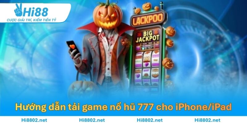Hướng dẫn tải game nổ hũ 777 cho người dùng iPhone/iPad