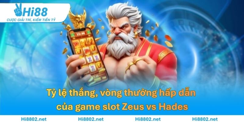 Tỷ lệ thắng, vòng thưởng hấp dẫn của game slot Zeus vs Hades