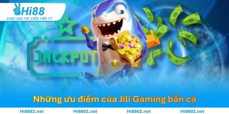 Những ưu điểm của Jili Gaming bắn cá